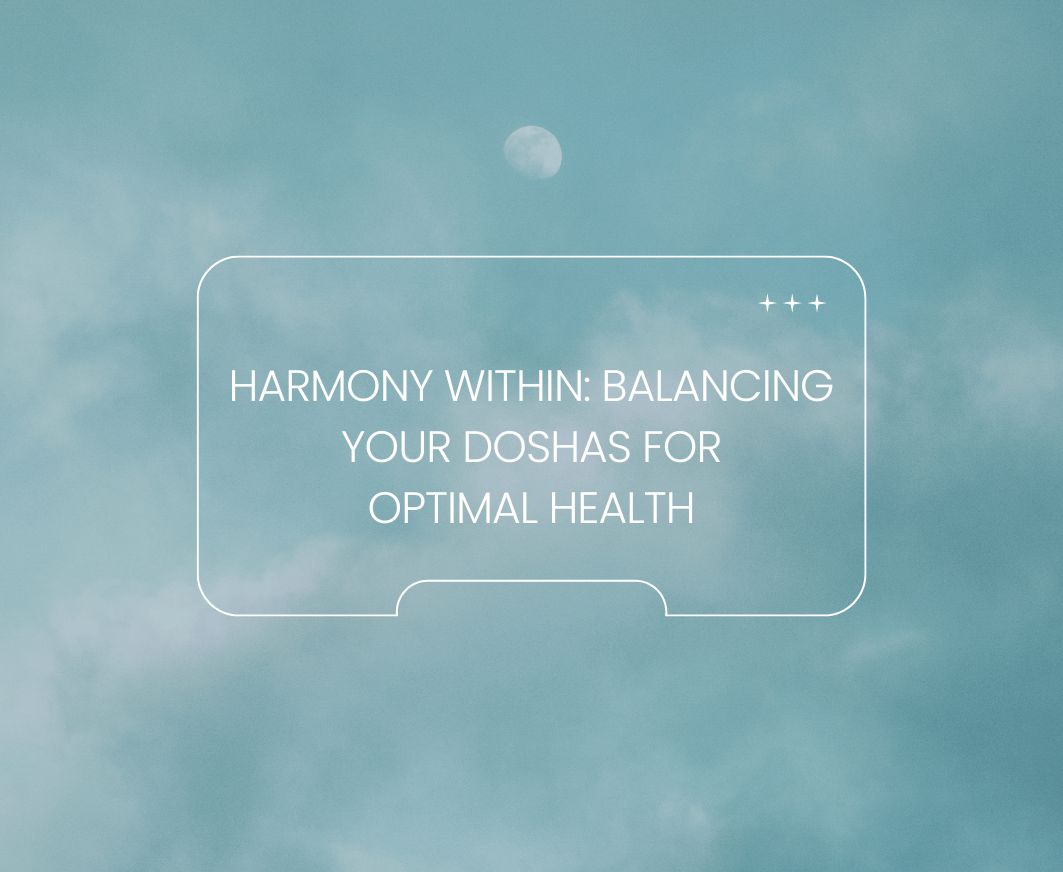 Harmony Within: Balancing Your Doshas for Optimal Health