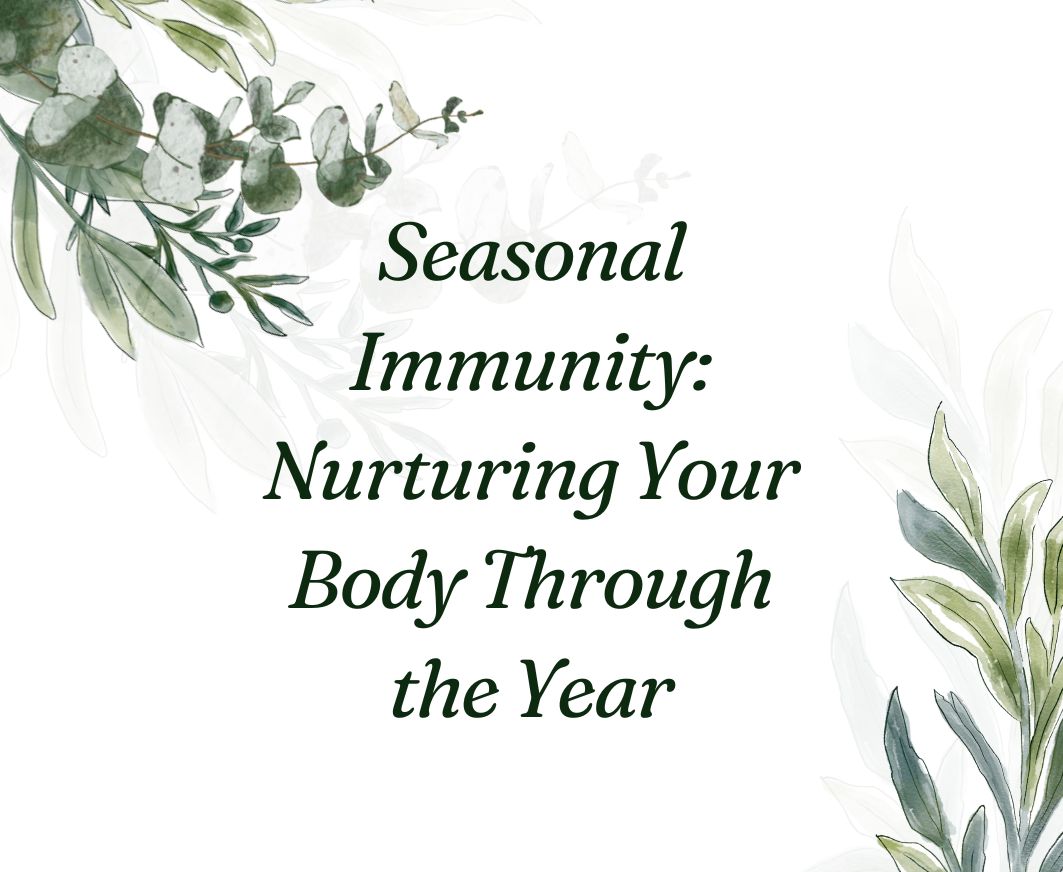 Seasonal Immunity: Nurturing Your Body Through the Year